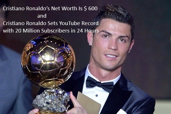 Cristiano Ronaldo Sets YouTube Record with 20 Million Subscribers in 24 Hours,net worth and more