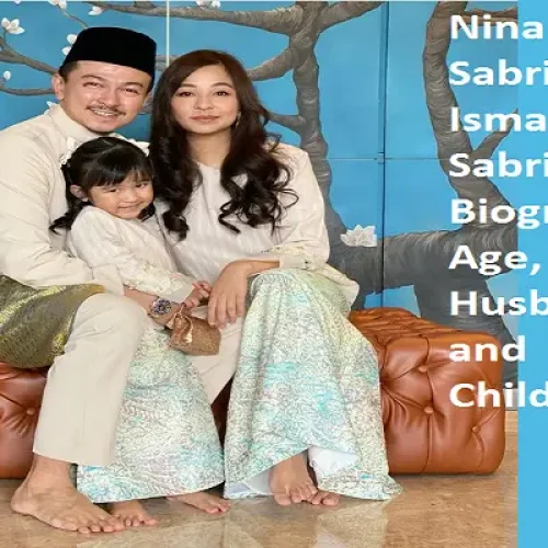 Nina Sabrina Ismail Sabri Biography: Age, Husband, Children, Net Worth, Parents, Family